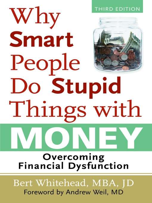 Title details for Why Smart People Do Stupid Things with Money by Bert Whitehead - Available